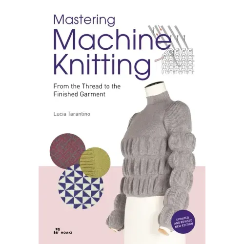 Mastering Machine Knitting: From the Thread to the Finished Garment. Updated and Revised New Edition