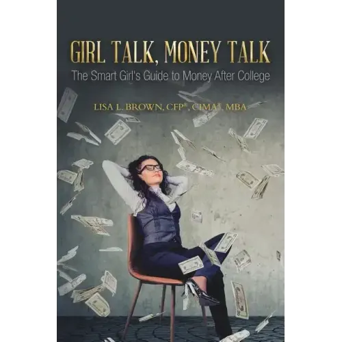 Girl Talk, Money Talk: The Smart Girl's Guide to Money After College