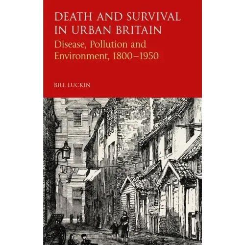 Death and Survival in Urban Britain: Disease, Pollution and Environment, 1800-1950