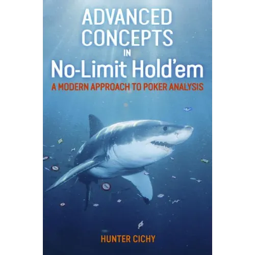 Advanced Concepts in No-Limit Hold'em: A Modern Approach to Poker Analysis