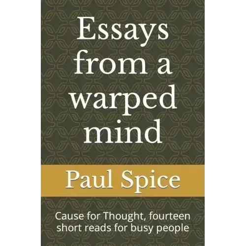 Essays from a warped mind: Cause for Thought, fourteen short reads for busy people