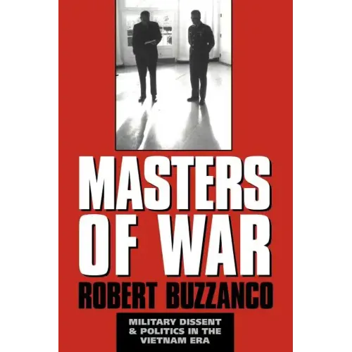 Masters of War: Military Dissent and Politics in the Vietnam Era