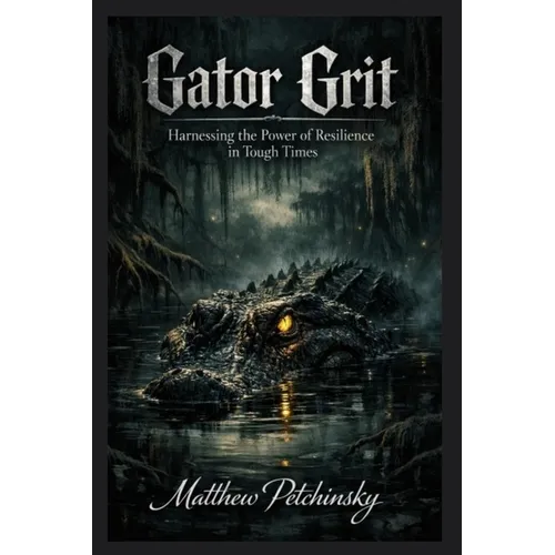 Gator Grit: Harnessing the Power of Resilience in Tough Times
