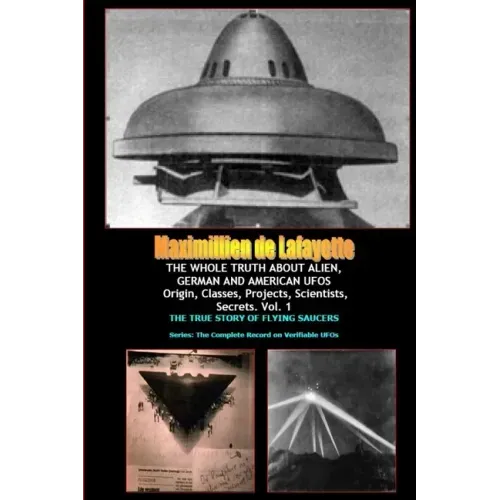 THE WHOLE TRUTH ABOUT ALIEN, GERMAN AND AMERICAN UFOs