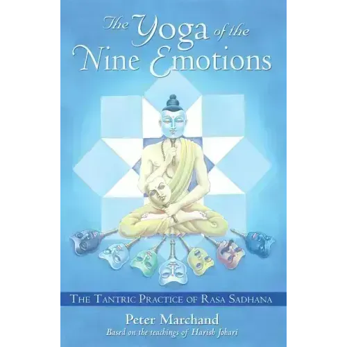 The Yoga of the Nine Emotions: The Tantric Practice of Rasa Sadhana