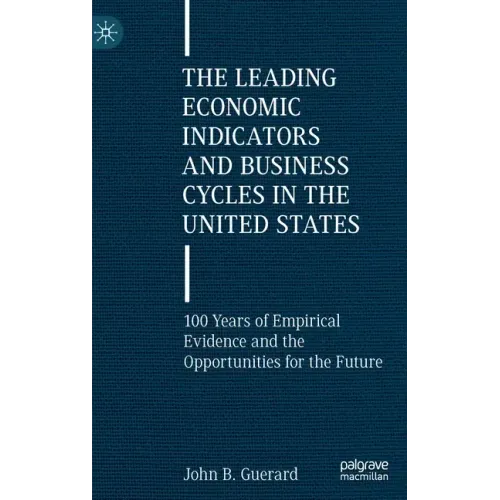 The Leading Economic Indicators and Business Cycles in the United States: 100 Years of Empirical Evidence and the Opportunities for the Future