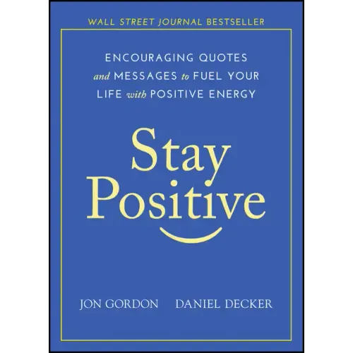 Stay Positive: Encouraging Quotes and Messages to Fuel Your Life with Positive Energy