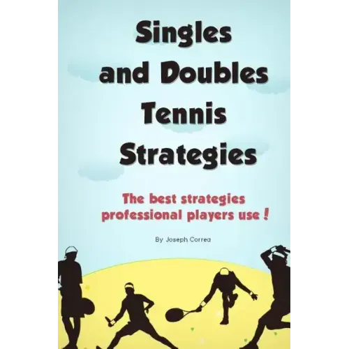 Singles and Doubles Tennis Strategies: The best strategies professional players use!