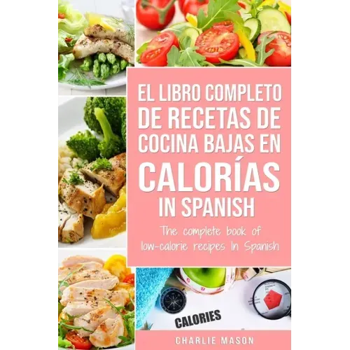 El Libro Completo De Recetas De Cocina Bajas En Calorías In Spanish/ The Complete Book of Low-Calorie Recipes In Spanish