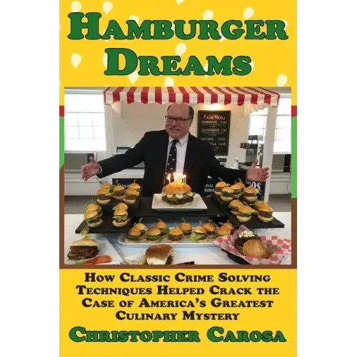 Hamburger Dreams: How Classic Crime Solving Techniques Helped Crack the Case of America's Greatest Culinary Mystery