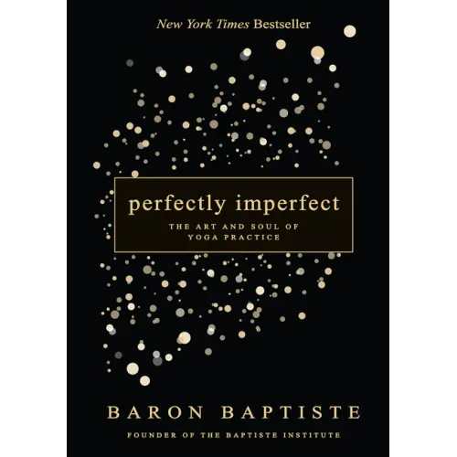Perfectly Imperfect: The Art and Soul of Yoga Practice