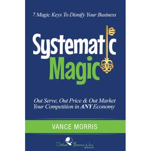 Systematic Magic: 7 Magic Keys to Disnify Any Business
