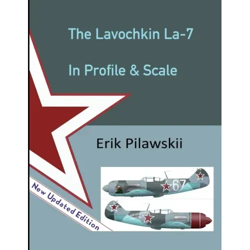 The Lavochkin La-7 In Profile & Scale