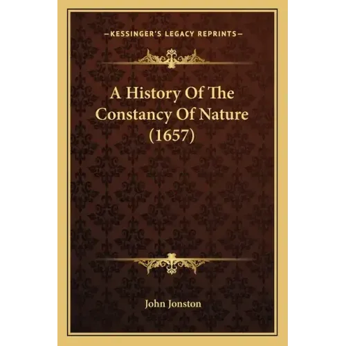 A History Of The Constancy Of Nature (1657)