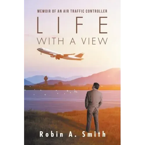 Life with a View: Memoir of an Air Traffic Controller