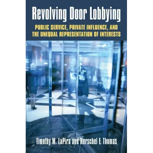 Revolving Door Lobbying: Public Service, Private Influence, and the Unequal Representation of Interests