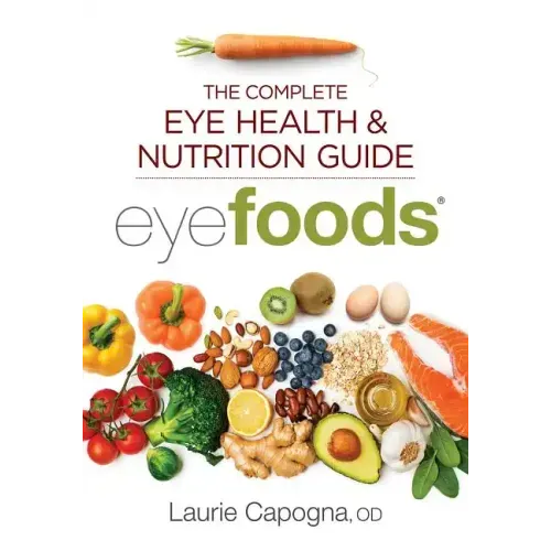 Eyefoods: The Complete Eye Health and Nutrition Guide