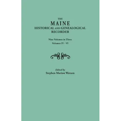Maine Historical and Genealogical Recorder. Nine Volumes Bound in Three. Volumes IV-VI