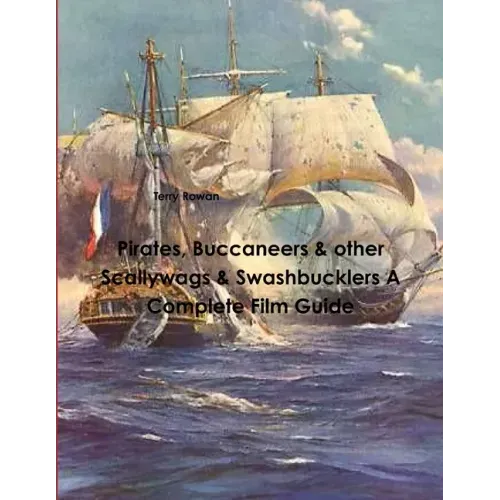 Pirates, Buccaneers & other Scallywags & Swashbucklers A Complete Film Guide