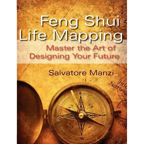Feng Shui Life Mapping: Master the Art of Designing Your Future