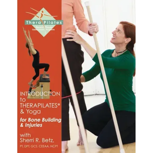 Introduction to TheraPilates(R) and Yoga: for Bone Building and Injuries