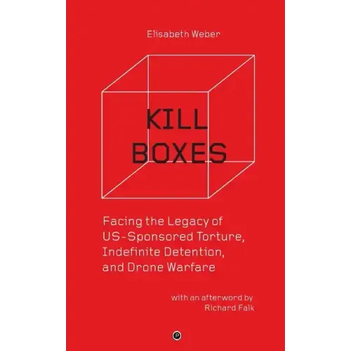 Kill Boxes: Facing the Legacy of US-Sponsored Torture, Indefinite Detention, and Drone Warfare