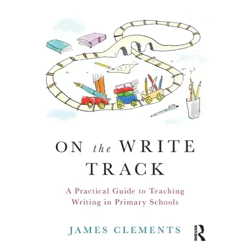 On the Write Track: A Practical Guide to Teaching Writing in Primary Schools