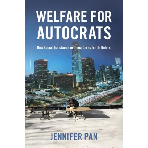 Welfare for Autocrats: How Social Assistance in China Cares for Its Rulers