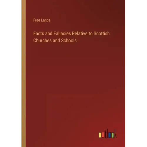 Facts and Fallacies Relative to Scottish Churches and Schools