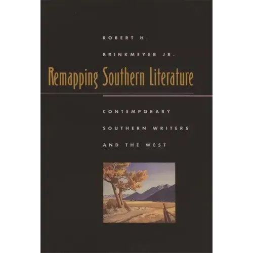 Remapping Southern Literature: Contemporary Southern Writers and the West
