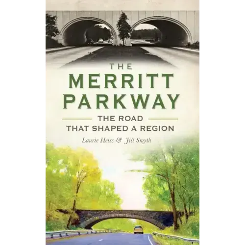 The Merritt Parkway: The Road That Shaped a Region