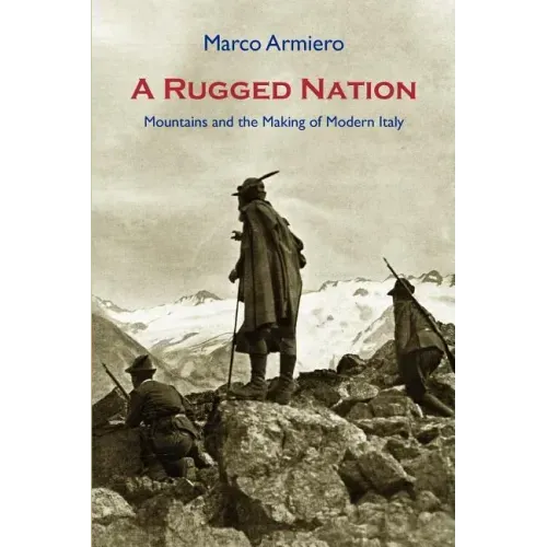 A Rugged Nation: Mountains and the Making of Modern Italy