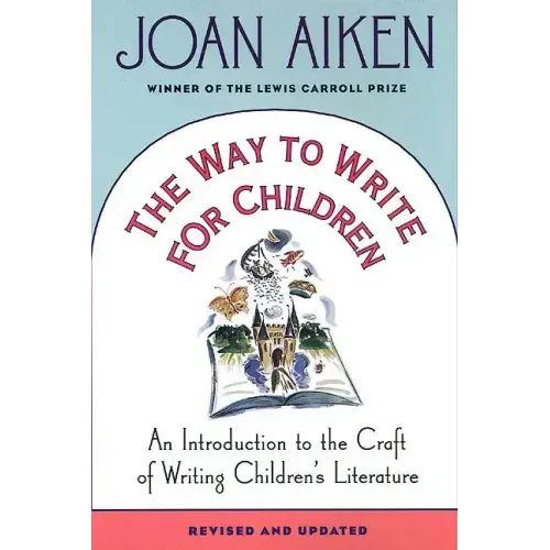 The Way to Write for Children: An Introduction to the Craft of Writing Children's Literature