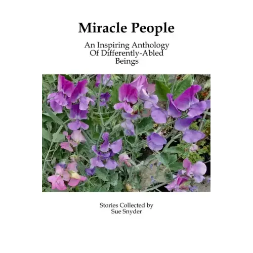Miracle People: An Inspiring Anthology of Differently-Abled Beings