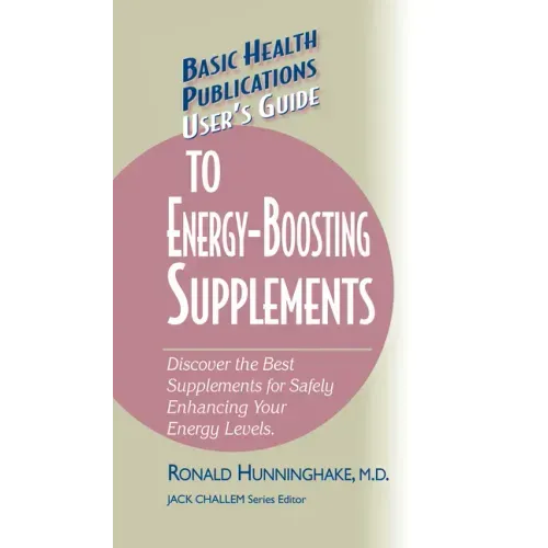 User's Guide to Energy-Boosting Supplements: Discover the Best Supplements for Safely Enhancing Your Energy Levels