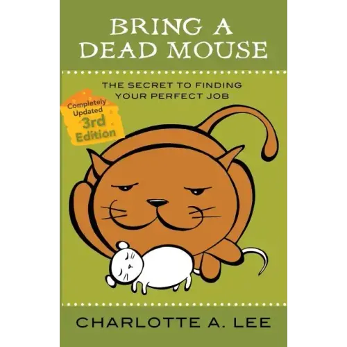 Bring a Dead Mouse, 3rd Edition: The Secret to Finding Your Perfect Job