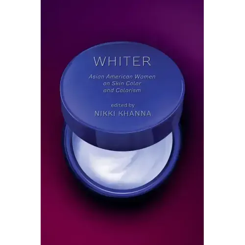 Whiter: Asian American Women on Skin Color and Colorism