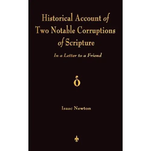 A Historical Account Of Two Notable Corruptions Of Scripture: In A Letter To A Friend