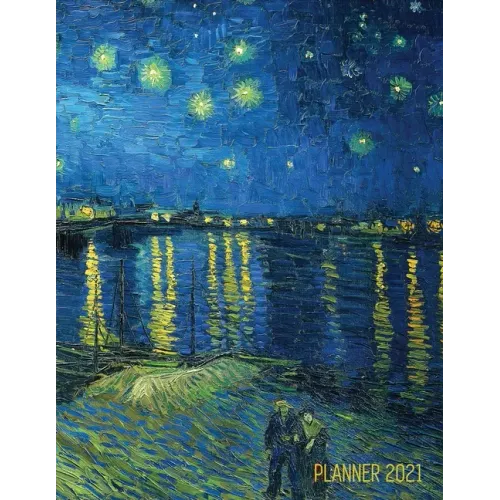 Van Gogh Art Planner 2021: Starry Night Over the Rhone Organizer Calendar Year January - December 2021 (12 Months) Large Artistic Monthly Weekly