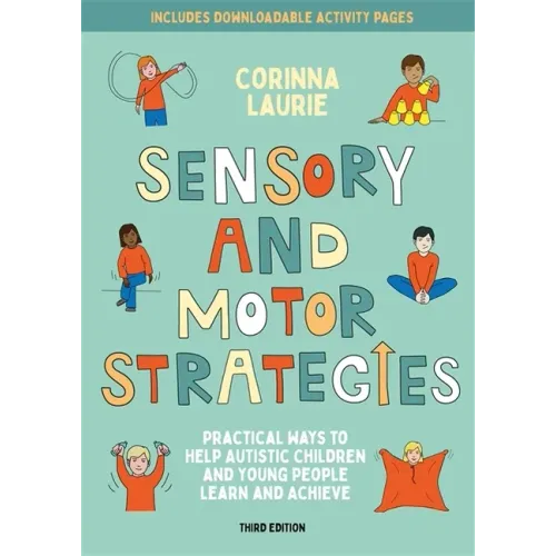 Sensory and Motor Strategies (3rd Edition): Practical Ways to Help Autistic Children and Young People Learn and Achieve