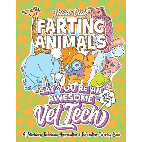 These Cute Farting Animals Say You're An Awesome Vet Tech - A Veterinary Technician Appreciation & Relaxation Coloring Book: A Funny Encouragement & T
