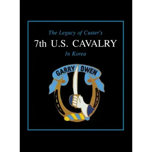 The Legacy of Custer's 7th U.S. Cavalry in Korea