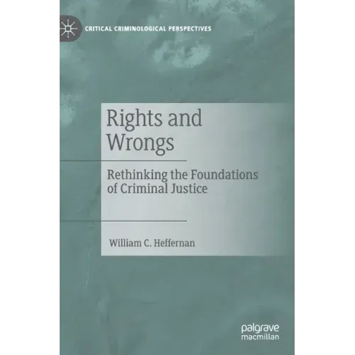 Rights and Wrongs: Rethinking the Foundations of Criminal Justice