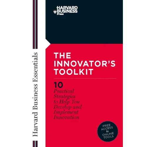 Innovator's Toolkit: 10 Practical Strategies to Help You Develop and Implement Innovation