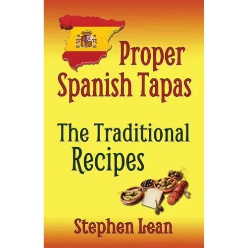Proper Spanish Tapas - The Traditional Recipes