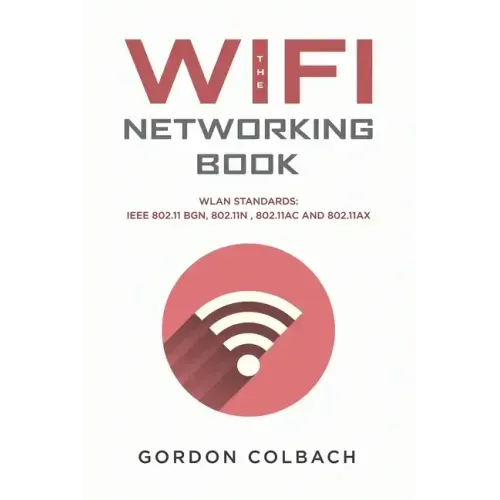 The WiFi Networking Book: WLAN Standards: IEEE 802.11 bgn, 802.11n, 802.11ac and 802.11ax