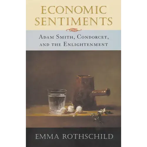 Economic Sentiments: Adam Smith, Condorcet, and the Enlightenment