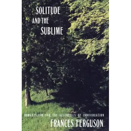 Solitude and the Sublime: The Romantic Aesthetics of Individuation