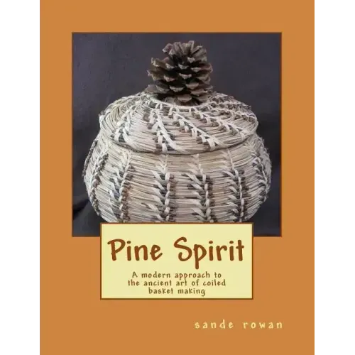 Pine Spirit: A modern approach to the ancient art of coiled basket making