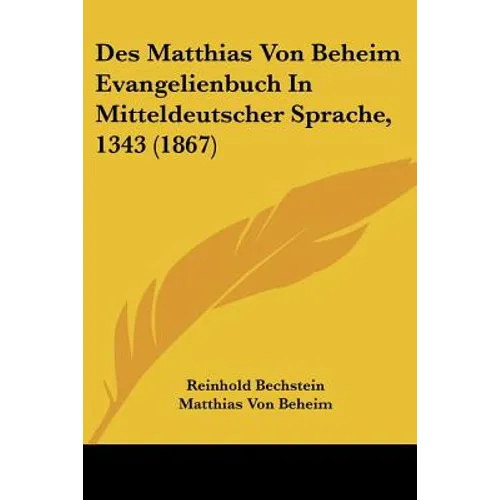 Des Matthias Von Beheim Evangelienbuch In Mitteldeutscher Sprache, 1343 (1867)
